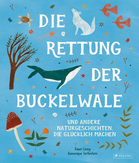 Buchcover Die Rettung der Buckelwale und andere Naturgeschichten, die glücklich machen Von Dwan Casey und Domenique Serfontein