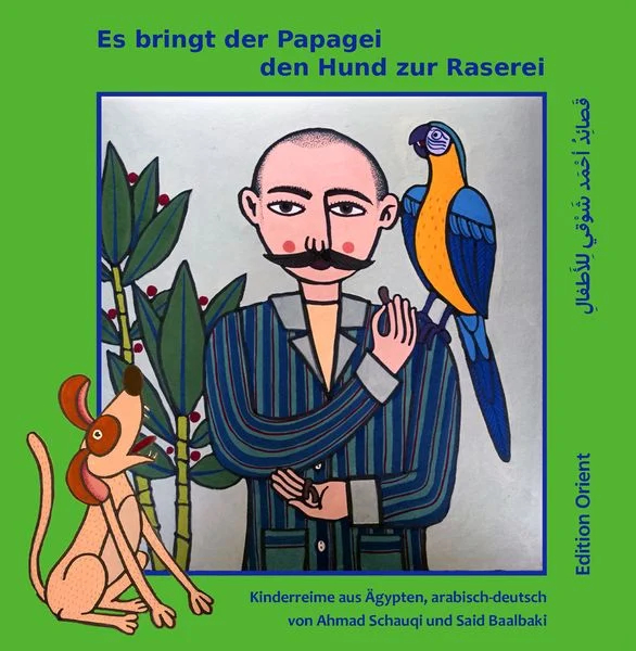 Buchcover Es bringt der Papagei den Hund zur Raserei Von Ahmad Schauqi und Ahmed Shawqi