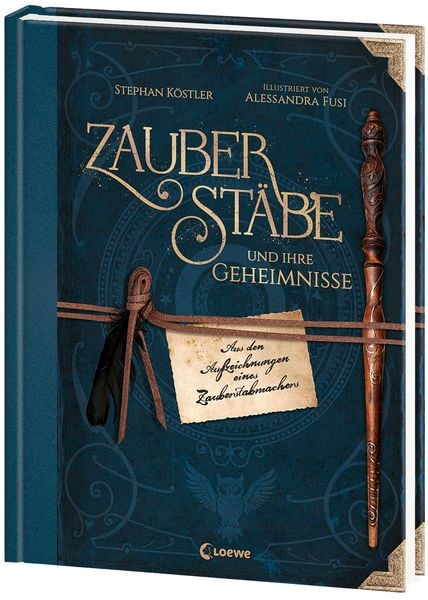 Buchcover ‚Zauberstäbe und ihre Geheimnisse‘ von Stephan Köstler: Magisches Sachbuch über Zauberstäbe, ihre Herstellung und Funktionsweise.