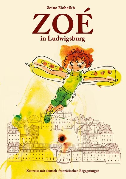 Buchcover ‚Zoé in Ludwigsburg‘ von Zeina Elcheikh: Zoé erlebt mit dem Schlossgespenst Paul eine magische Zeitreise im Residenzschloss.